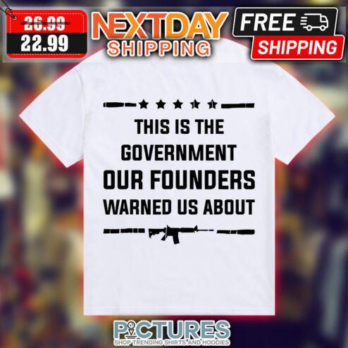 This is the government our founders warned us about shirt