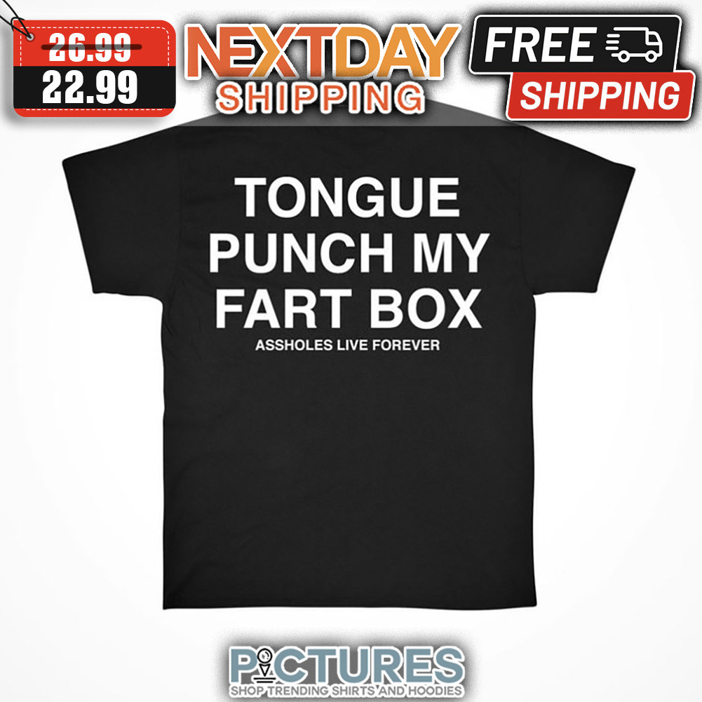 Tongue Punch My Fart Box Assholes Live Forever shirt