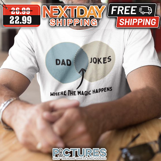 Dad Jokes Where The Magic Happens shirt