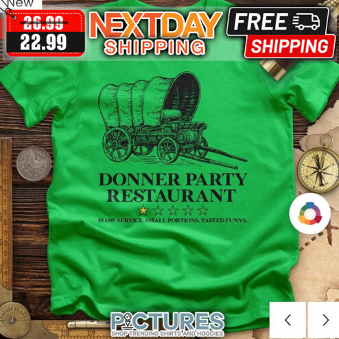 Donner Party Restaurant 1 Star Slow Service Small Portions Tasted Funny shirt