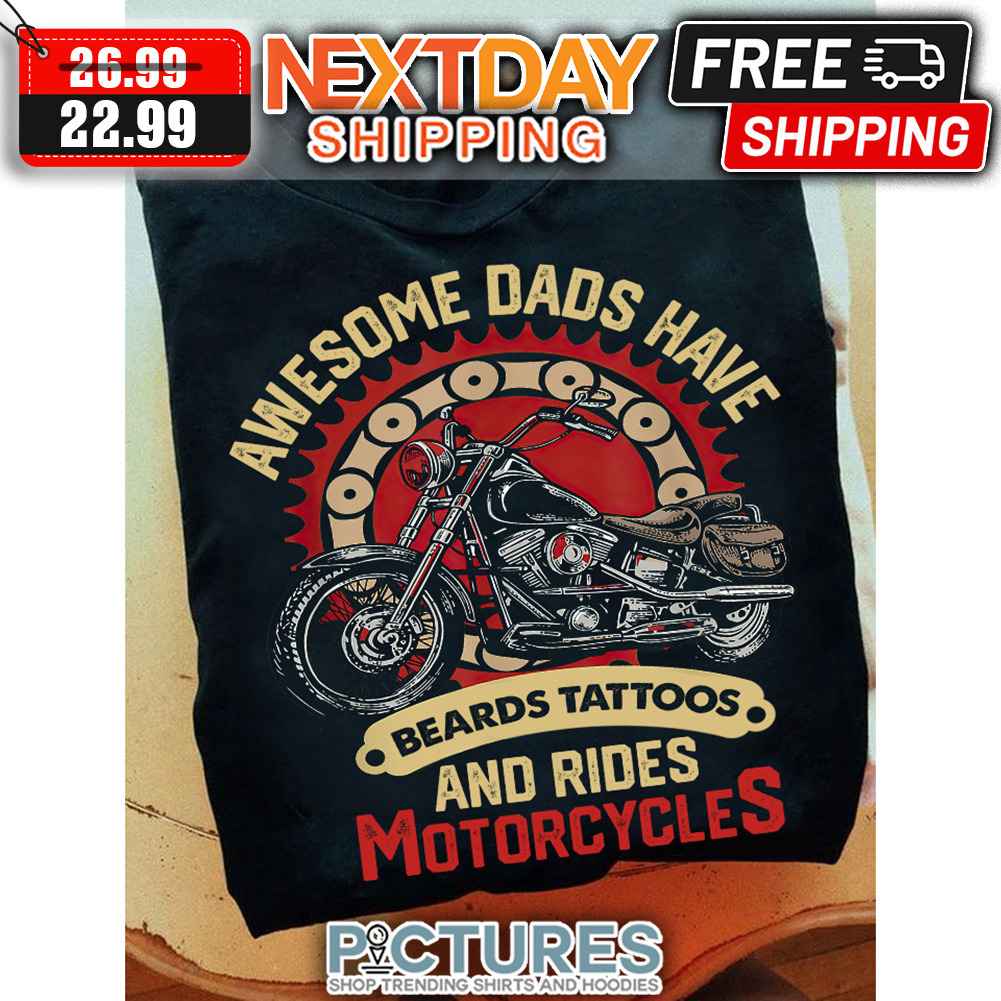 Awesome Dads Have Beards Tattoos And Rides Motorcycles Vintage shirt Awesome Dads Have Beards Tattoos And Rides Motorcycles Vintage shirt