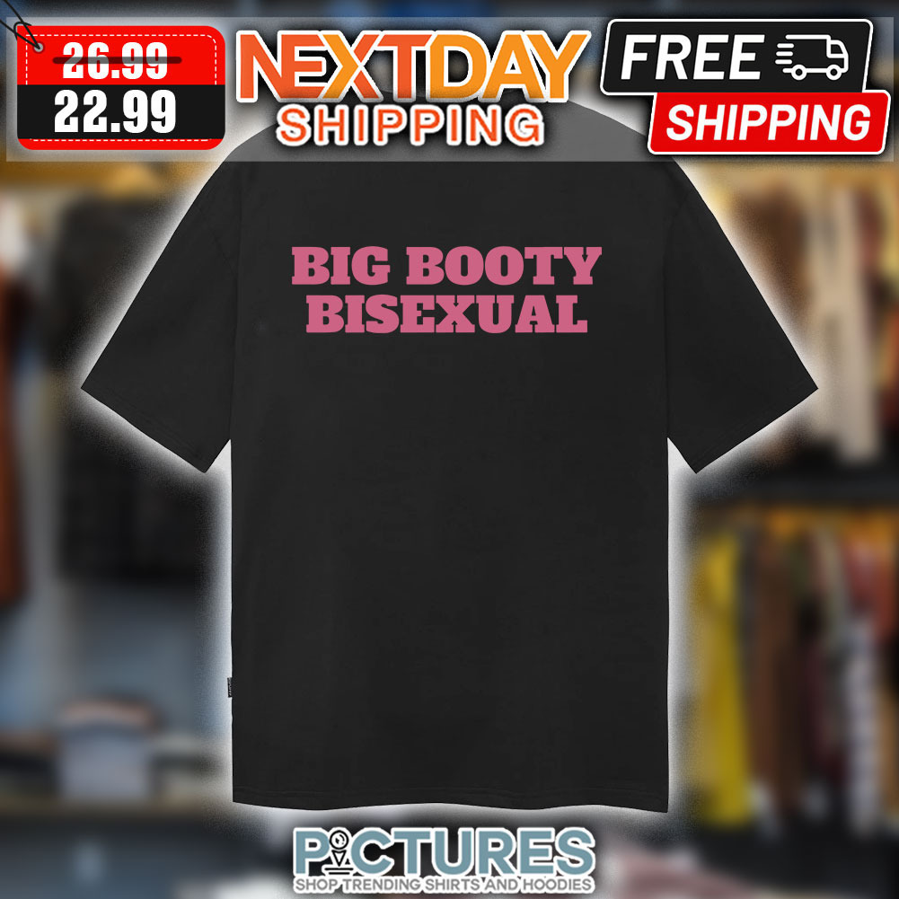 Big Booty Bisexual shirt