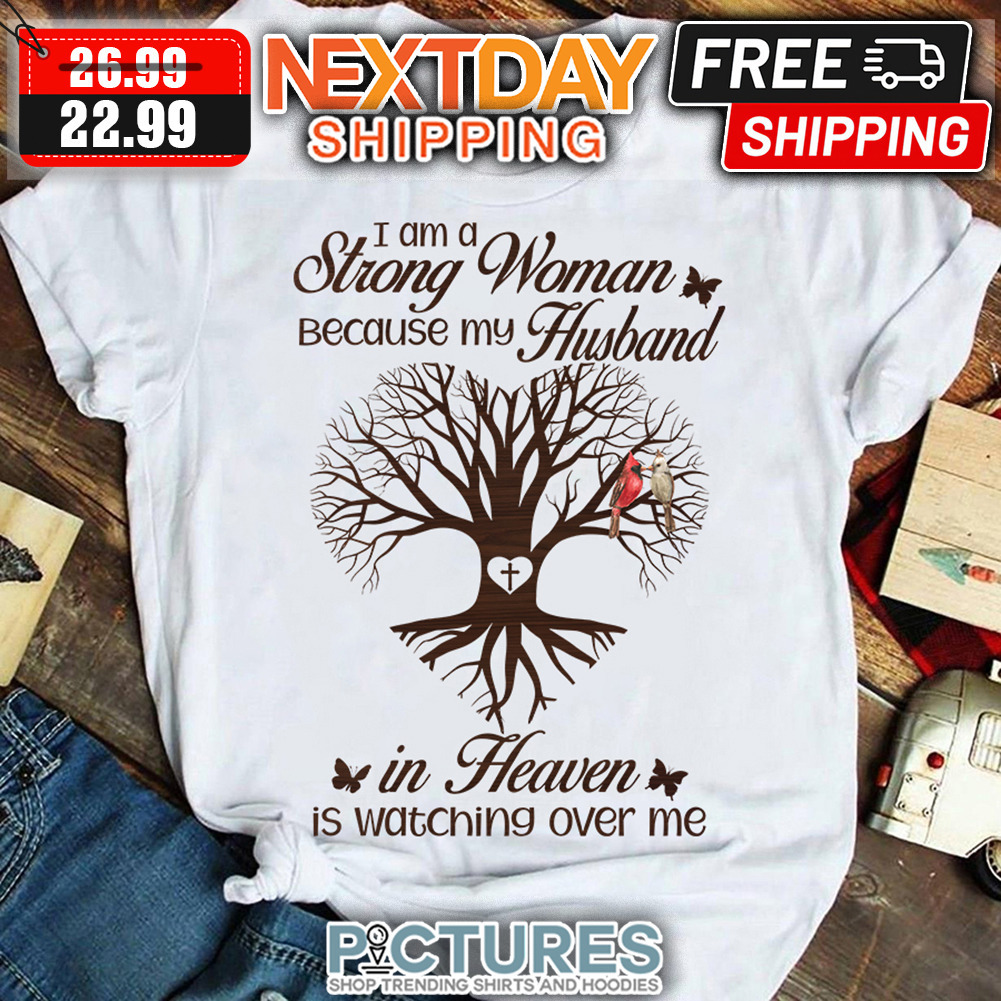 Cardinalis I Am A Strong Woman Because My Husband In Heaven Is Watching Over Me shirt