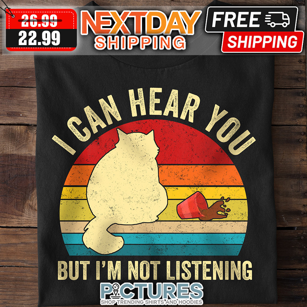 Cat I Can Hear You But I'm Not Listening Retro Sunset Vintage shirt