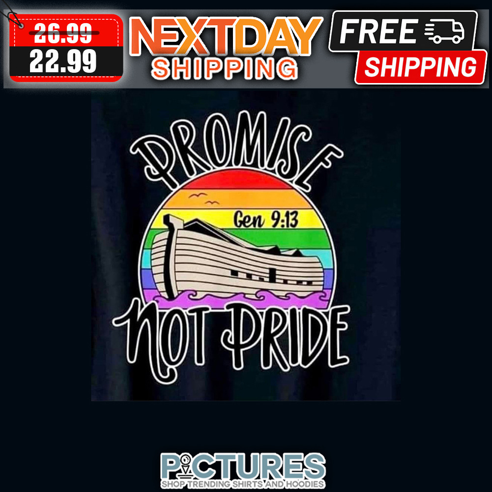 Promise Gen 9 13 Not Pride LGBT shirt