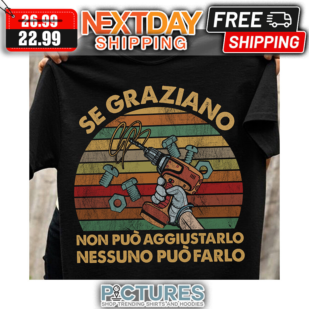 Se Graziano Non Puo Aggiustarlo Nessuno Puo Farlo Retro Sunset Vintage shirt