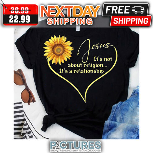 Sunflower Jesus It's Not About Religion It's A Relationship shirt