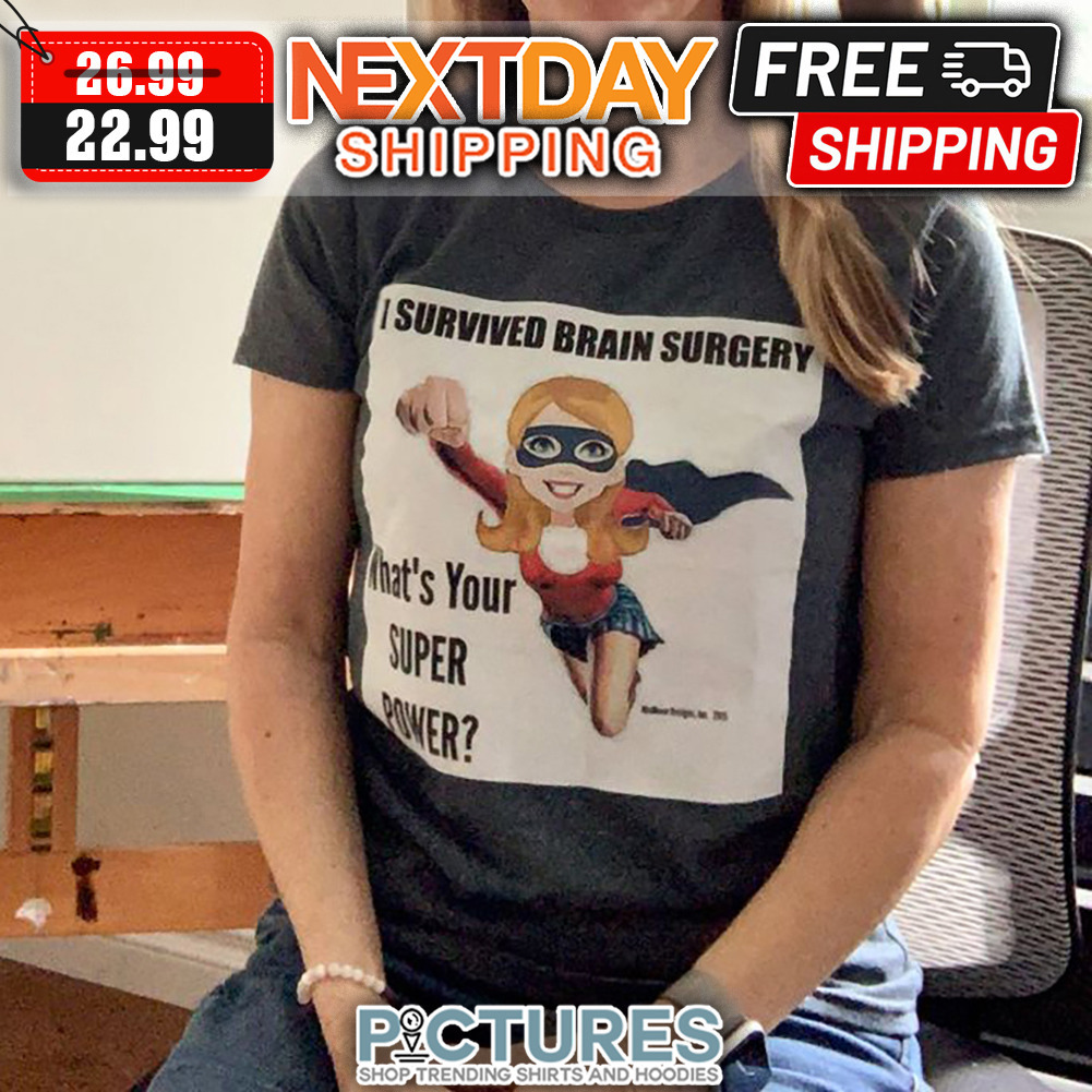 Super Women I Survived Brain Surgery What's Your Super Power shirt