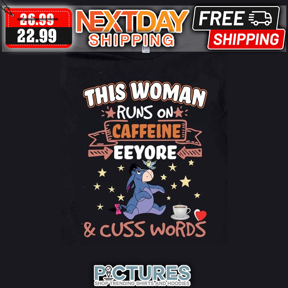 This Woman Runs On Caffeine Eeyore ' Cuss Words Disney shirt