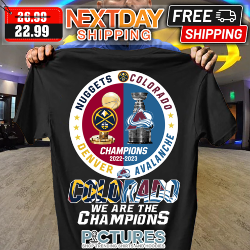Denver Nuggets Colorado Avalanche Colorado We Are The Champions 2022-2023 shirt