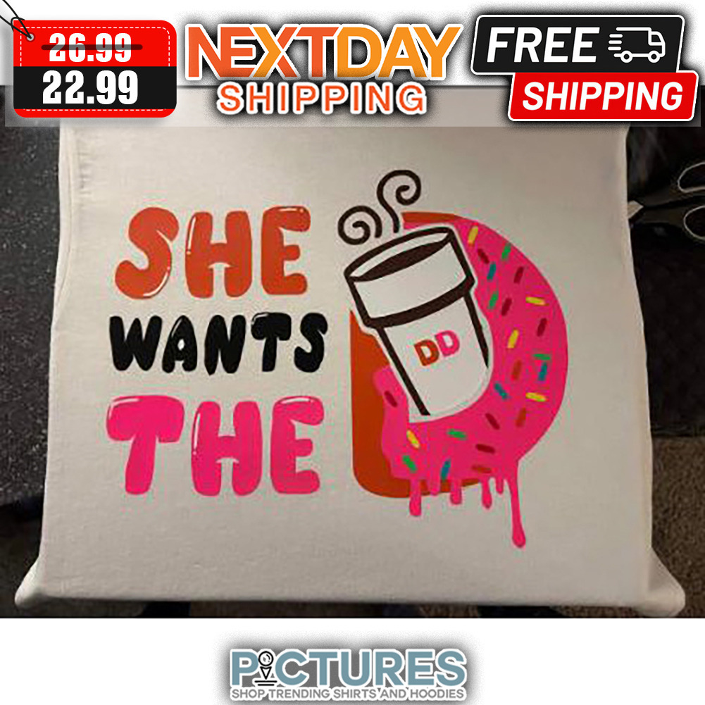 Donkin Donut She Wants The Coffee shirt
