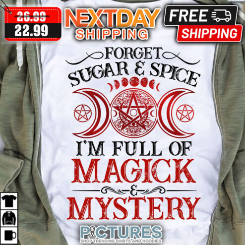 Forget Sugar ' Spice I'm FUll Of Magick ' Mystery Vintage shirt