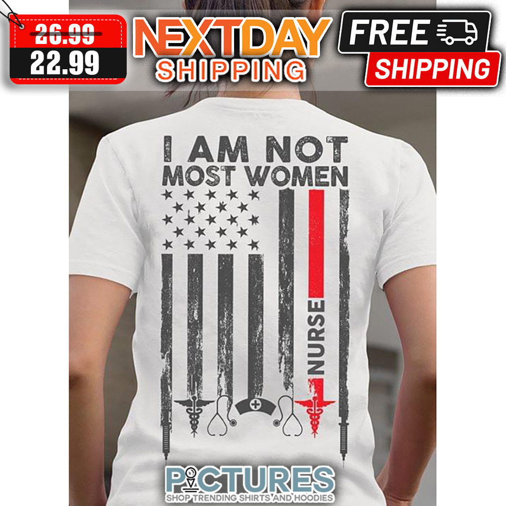 I Am Not Most Women Nurse American Flag Vintage shirt