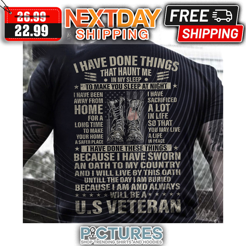 I Have Done THings That Haunt Me In My Sleep To Make You Sleep At Night Will Be A US Veteran Vintage shirt
