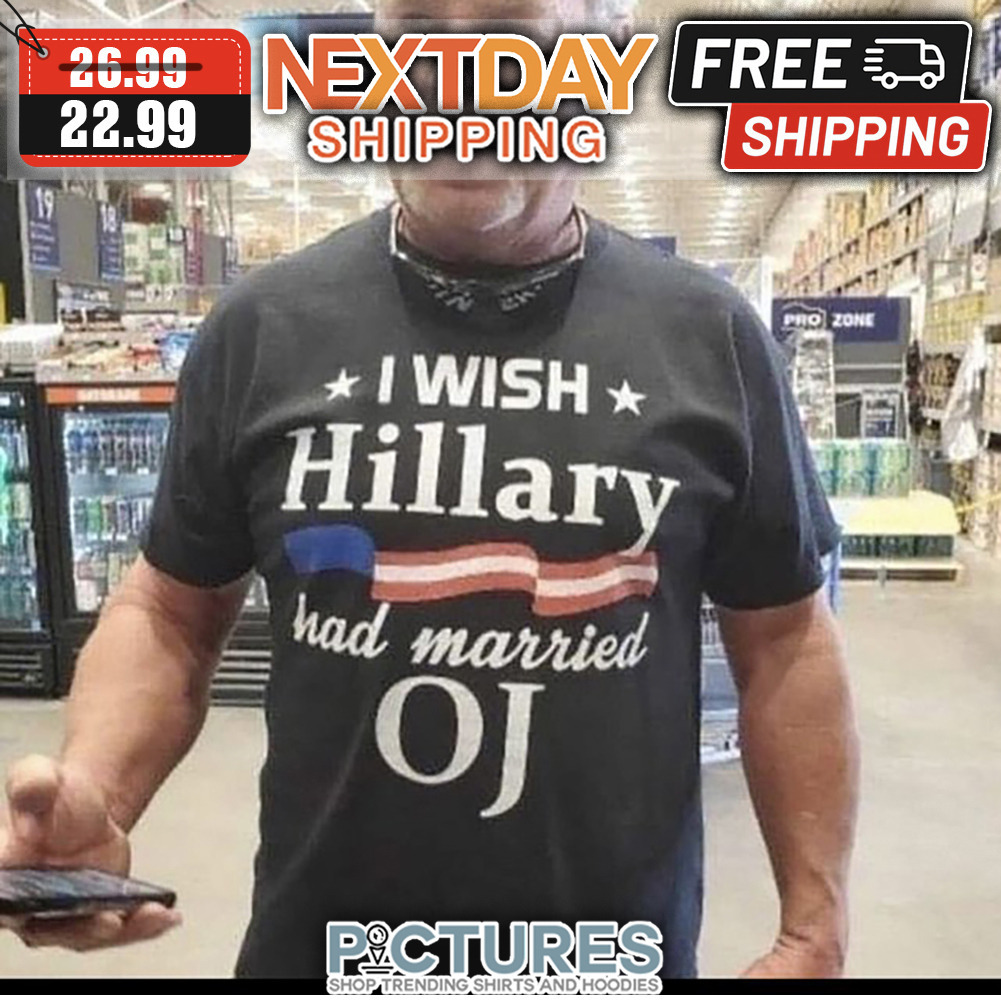 I Wish Hillary Had Married OJ American Flag shirt