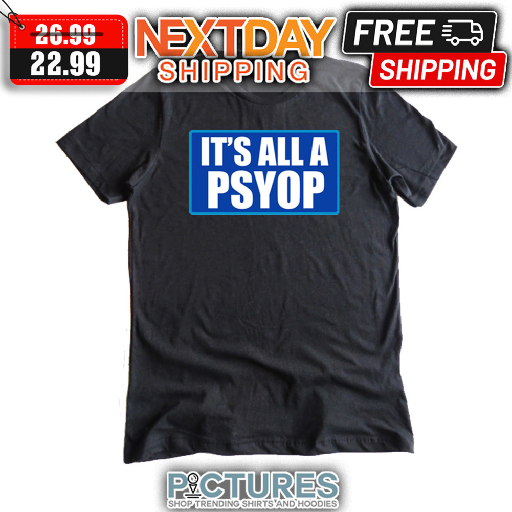 It's All A PSYOP shirt
