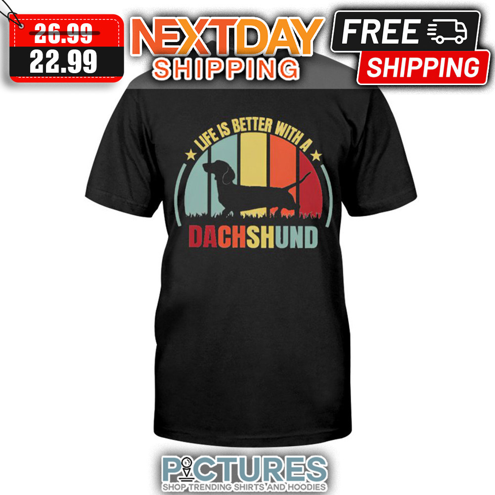 Life Is Better With A Dachshund Retro Vintage shirt