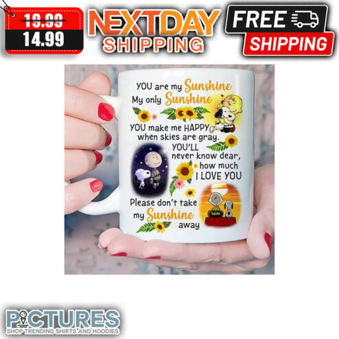 Snoopy And Charlie Brown You Are My Sunshine My Only Sunshine You Make Me Happy When Skies Are Gray You'll Never Know Dear How Much I Love You Please Don't Take My Sunshine Away Mug