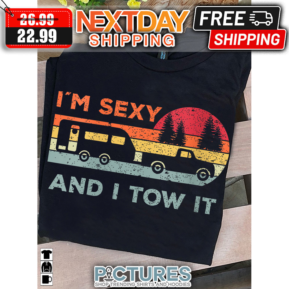 Camping I'm Sexy And I Tow It Retro Vintage shirt