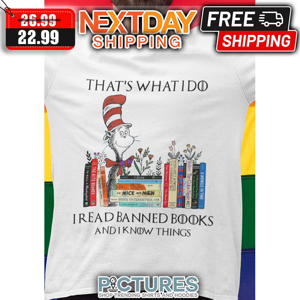 Dr Sesuss That's What I Do I Read Banned Books And I Know Things shirt