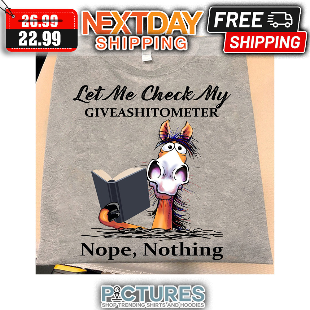 Horse Let Me Check My Give A Shit Ometer Nope Nothing shirt