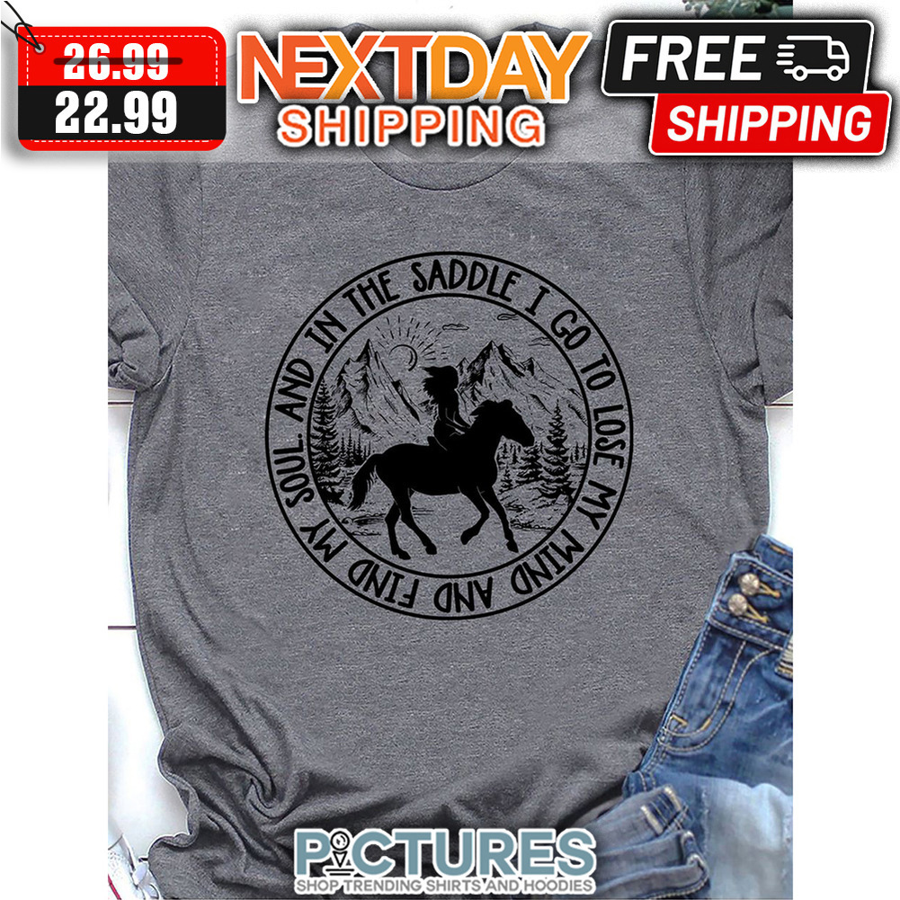 Lady Horse My Soul And In The Saddle I Go To Lose My Mind And Fine shirt