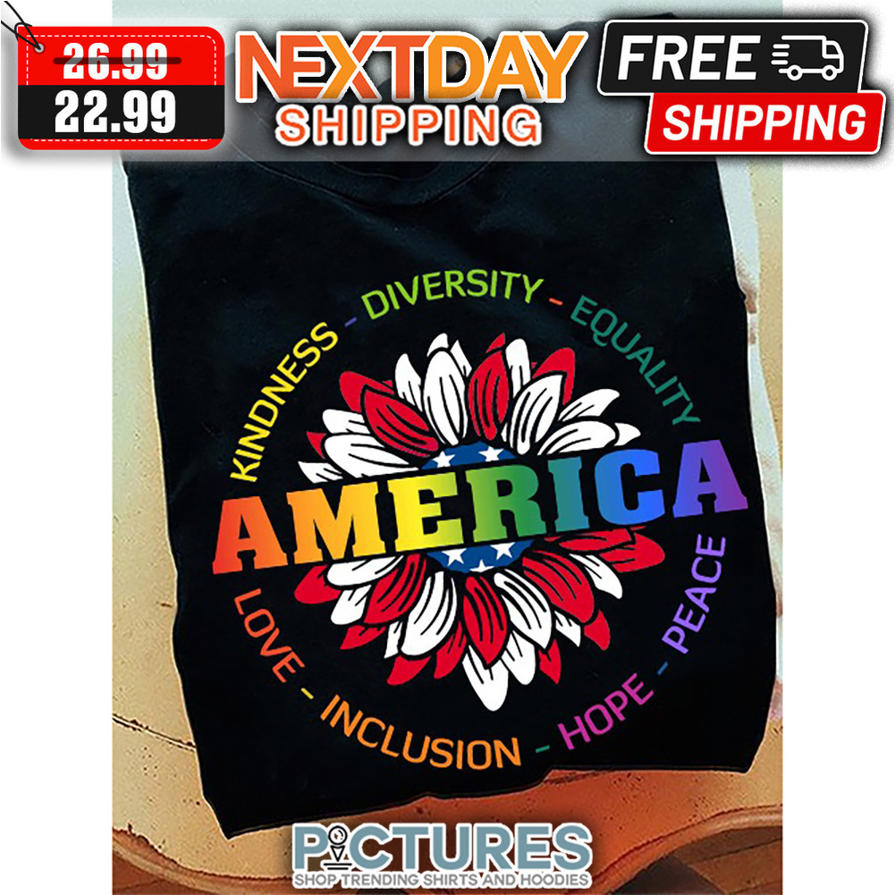 Sunflower Kindness Diversity Equality America Love Inclusion Hope Peace LGBT shirt