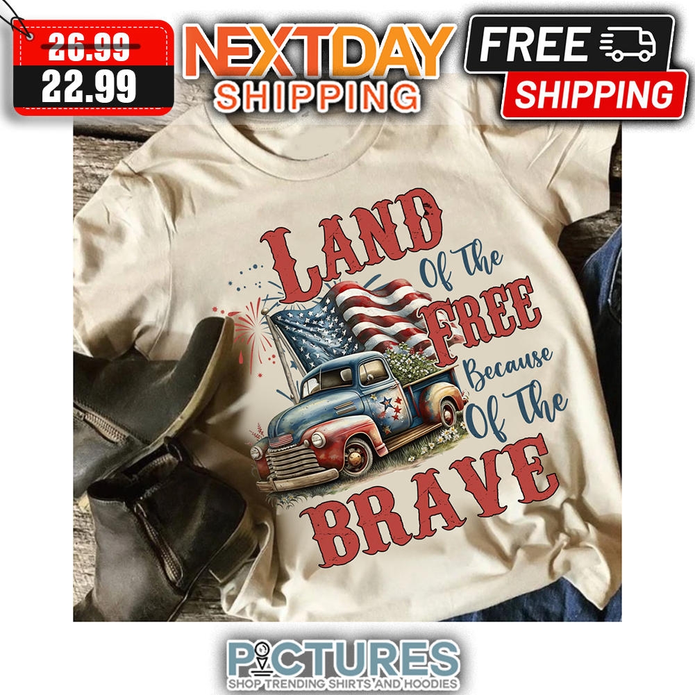 Truck Old Land Of The Free Because Of The Brave American Flag 4th Of July shirt