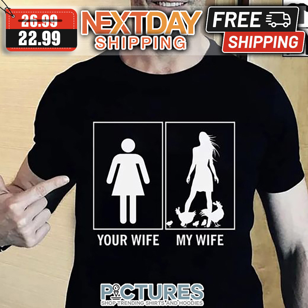 Your Wife My Wife Chicken shirt