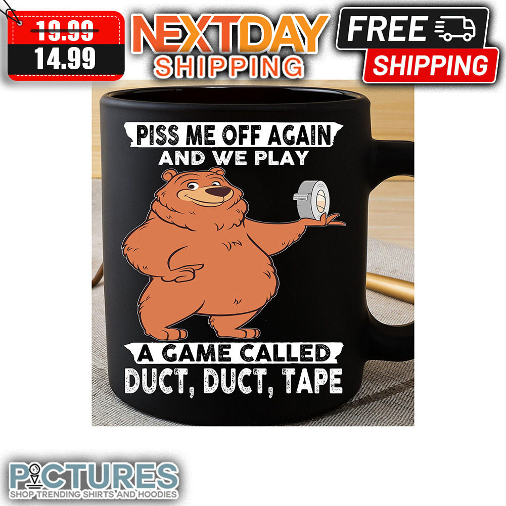 Bear Piss Me Off Again And We Play A Game Called Duct Tape Mug