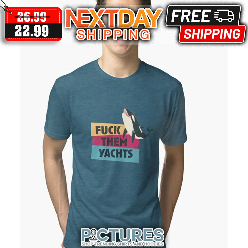 Killer Whales Fuck Them Yacts shirt