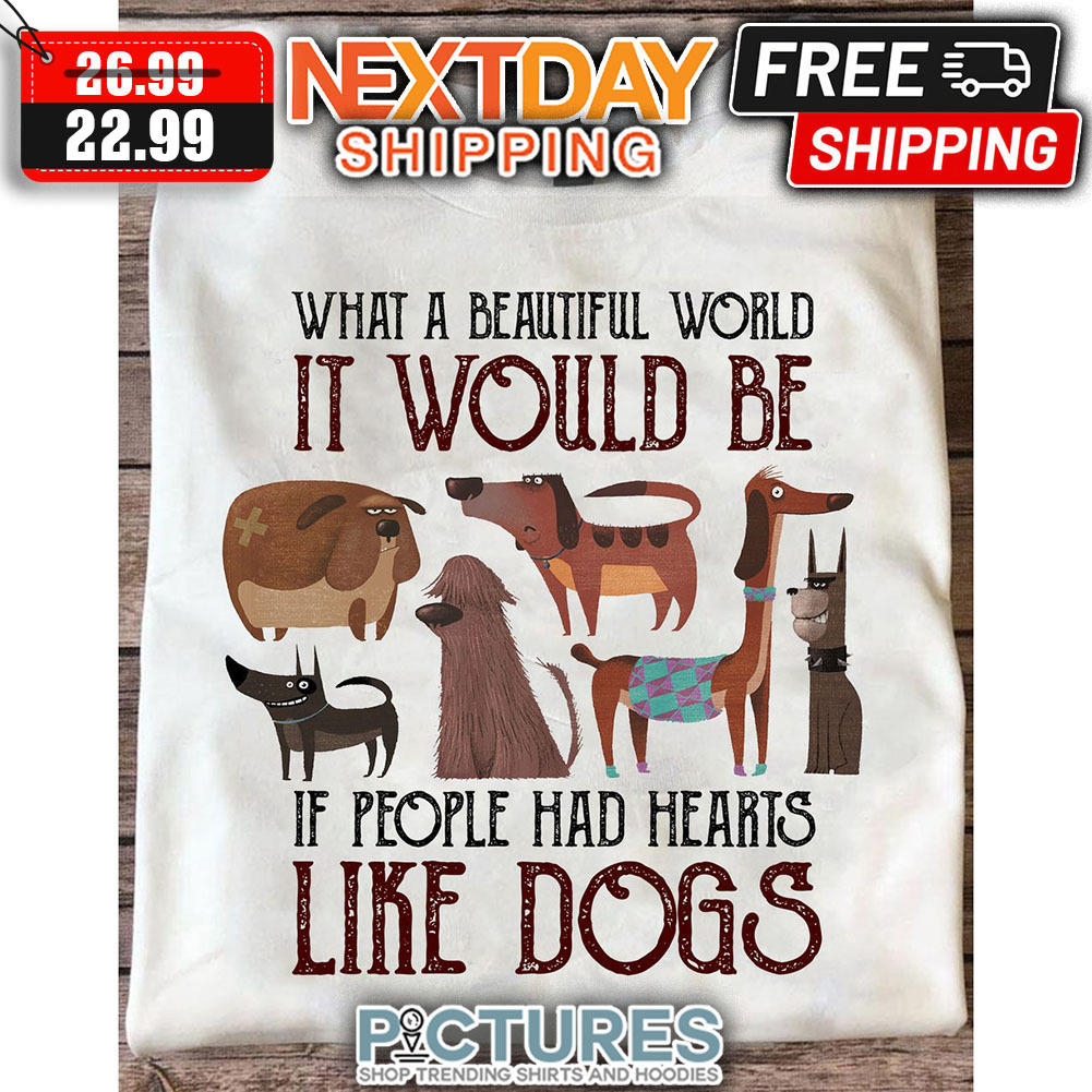 What A Beautiful World It WOuld Be It People had Hearts Like Dogs Vintage shirt