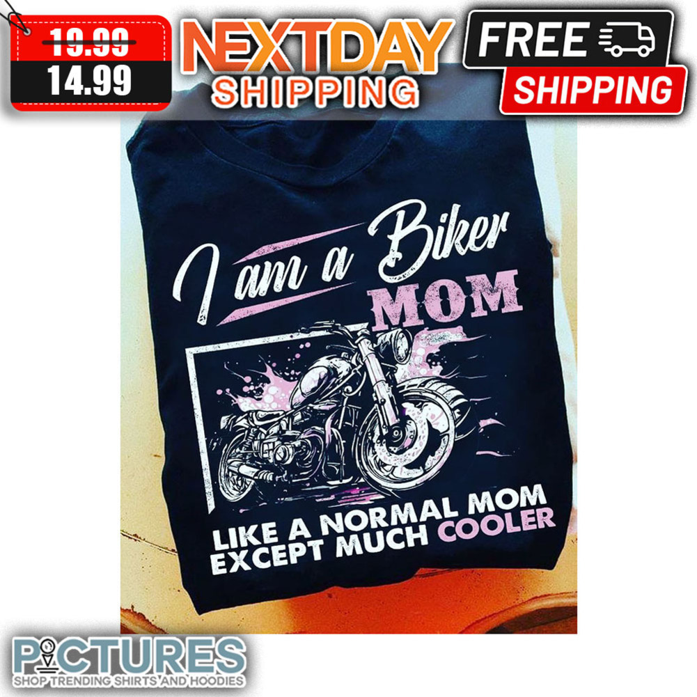 I Am A Biker Mom Like A Normal Mom Except Much Cooler Vintage shirt