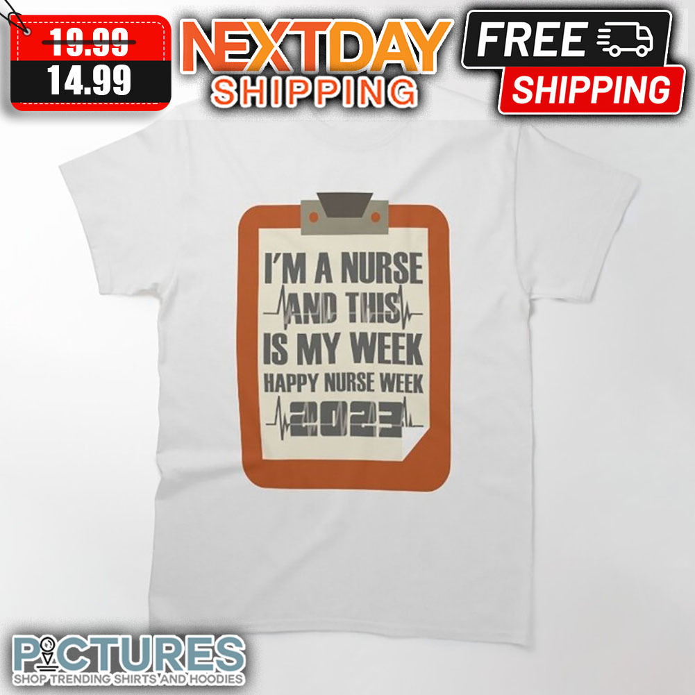 I'm A Nurse And This Is My Week Happy Nurse Week 2023 shirt