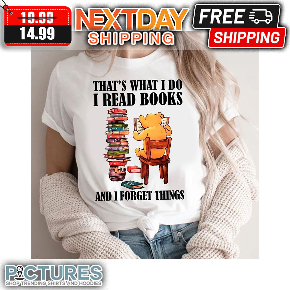 Booh That's What I Do I Read Books And I Forget Things shirt