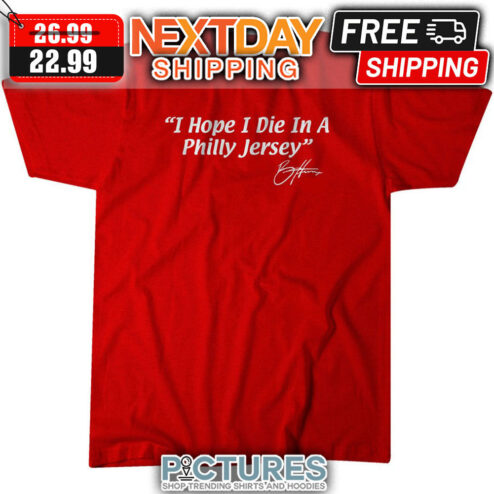 Bryce Harper I Hope I Die In A Philly Jersey Philadelphia Phillies Signature MLB shirt
