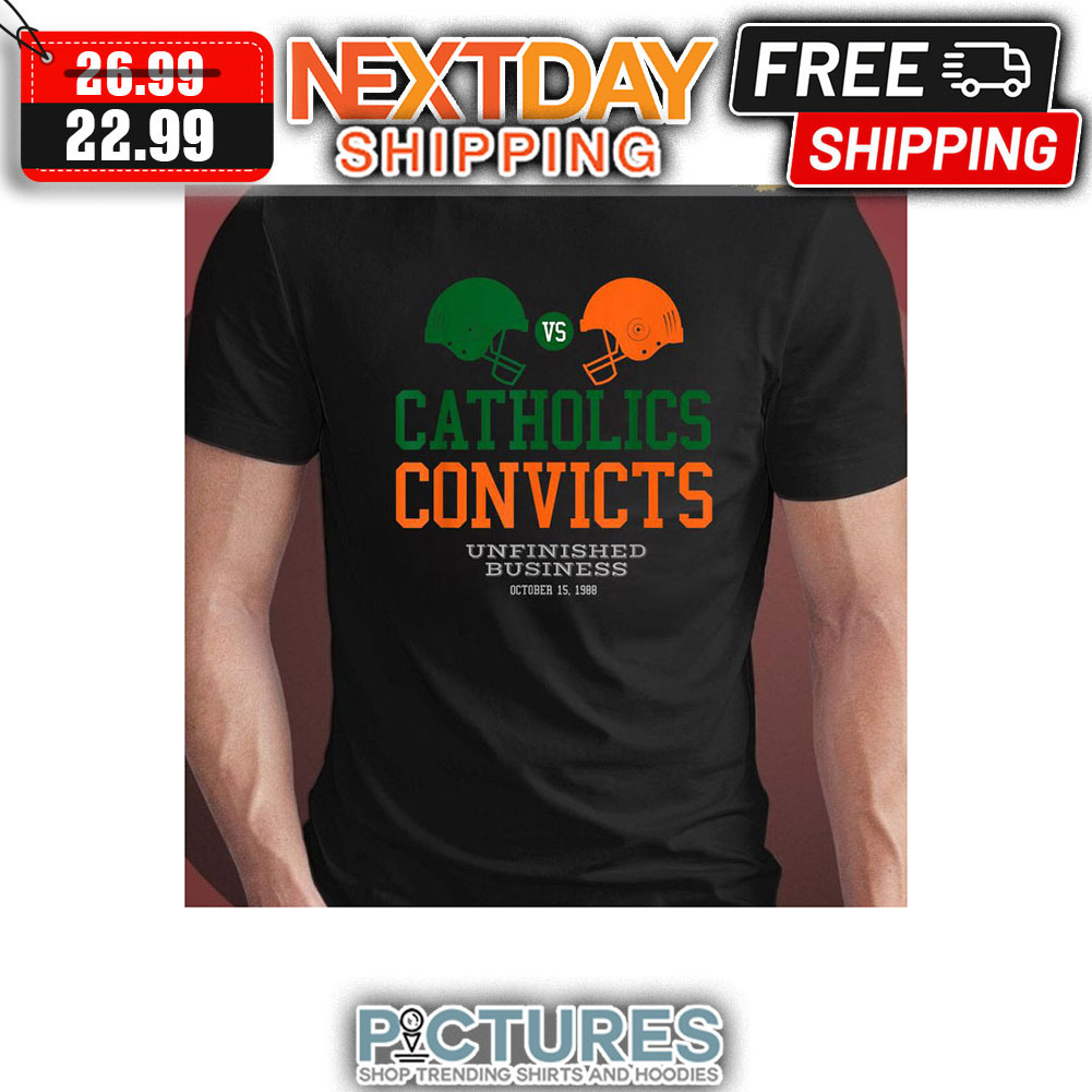 Catholics Convicts Unfinished Business October 15 1988 shirt