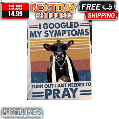 Cow I Googled My Sympatoms Turn Out I Just Needed To Pray Retro Vintage shirt