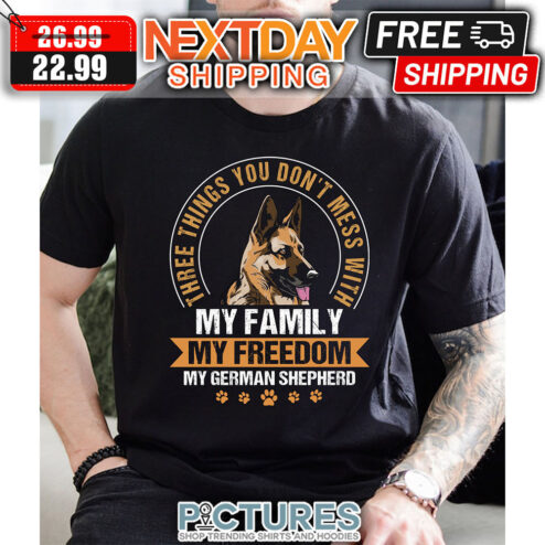 Dog Three Things You Don't Mess With My Family My Freedom My German Shepherd Vintage shirt