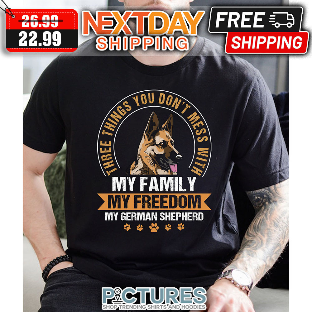 Dog Three Things You Don't Mess With My Family My Freedom My German Shepherd Vintage shirt
