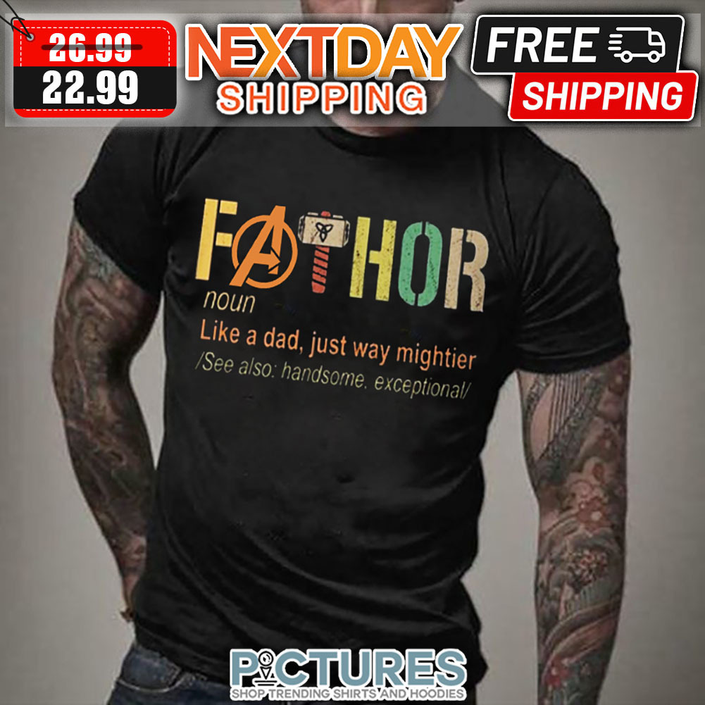 Fathor Like A Dad Just Way Mightier See Also Handsome Exceptional Vintage shirt