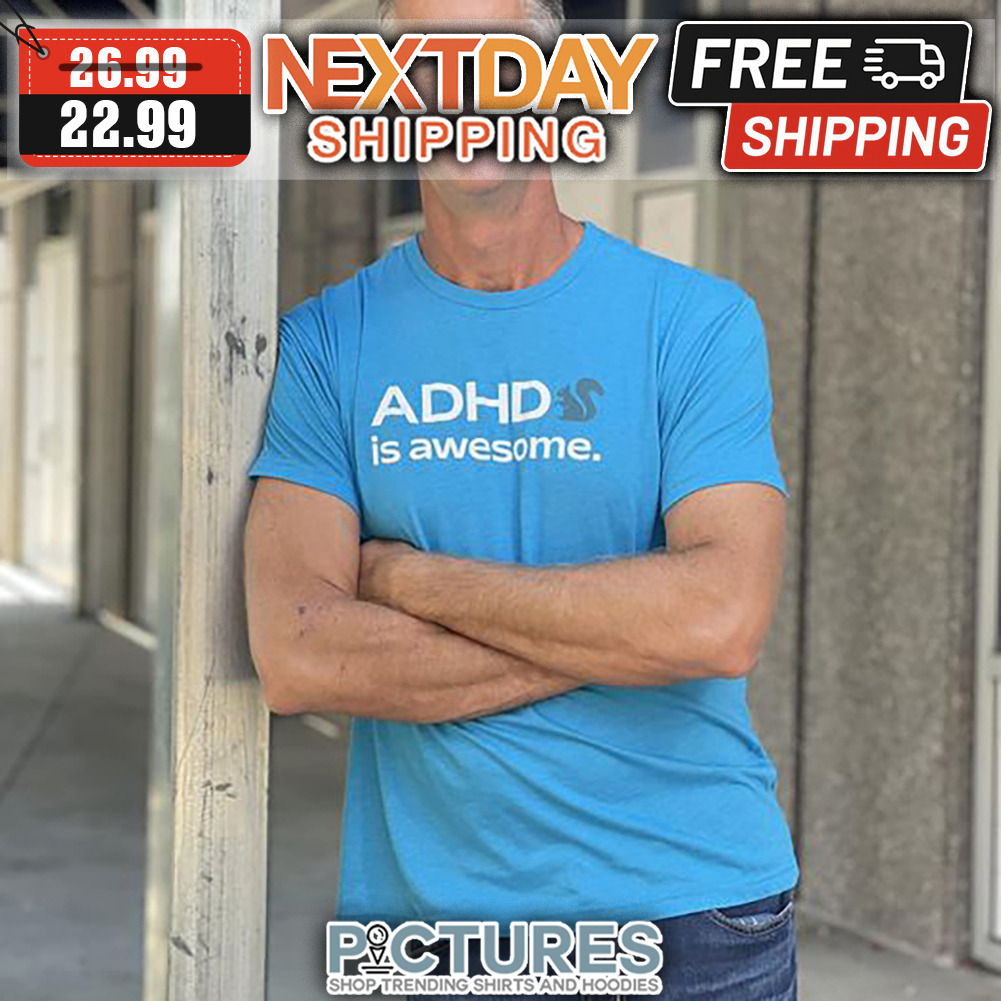 ADHD Is Awesome shirt