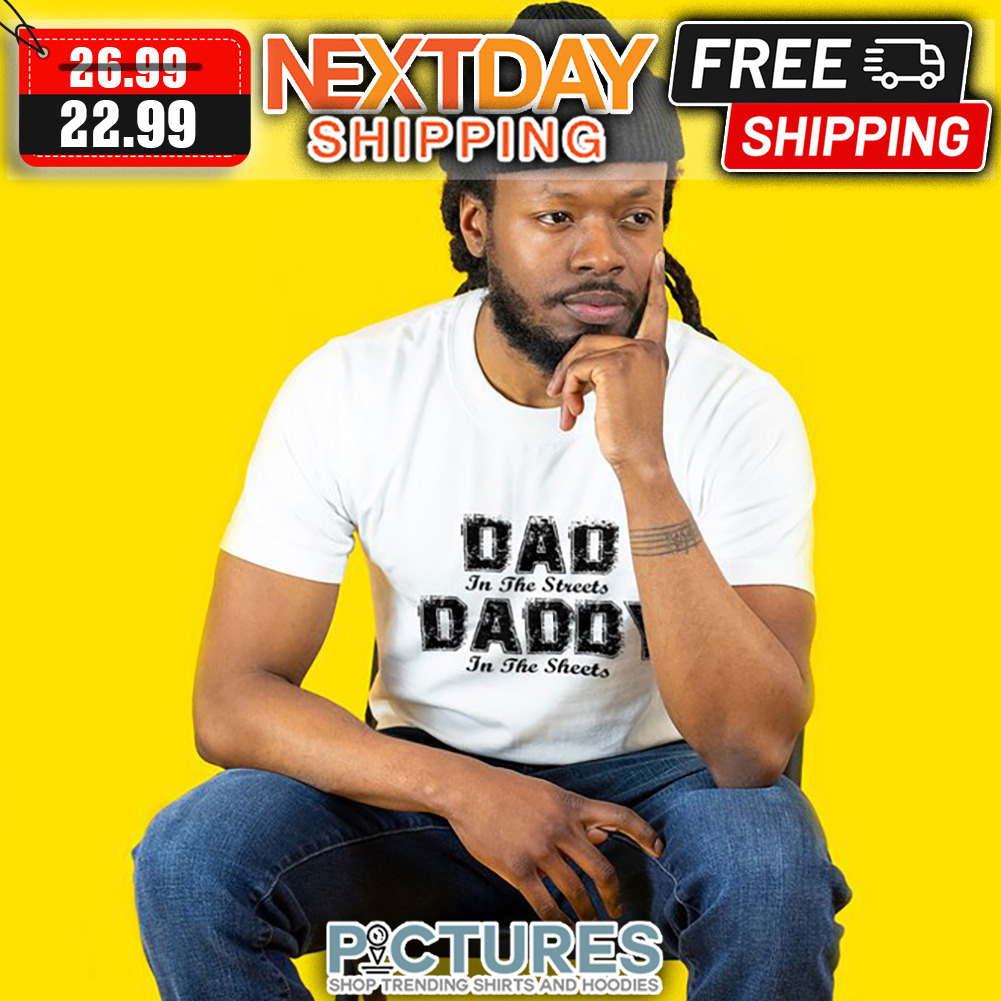 Dad In The Streets Daddy In The Sheets shirt
