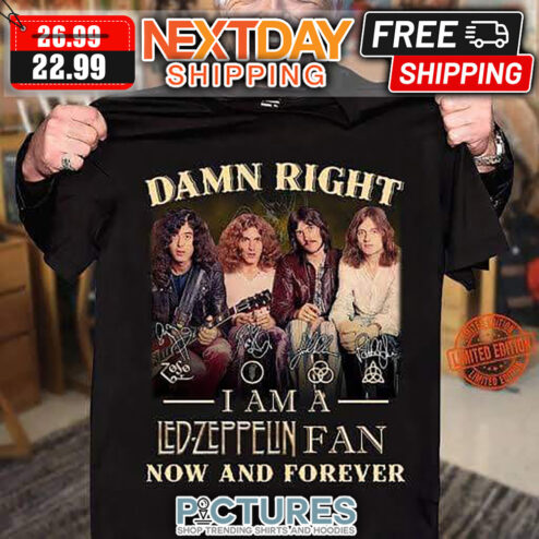 Damn Right I Am A Led-zeppelin Fan Now And Forever Signatures shirt