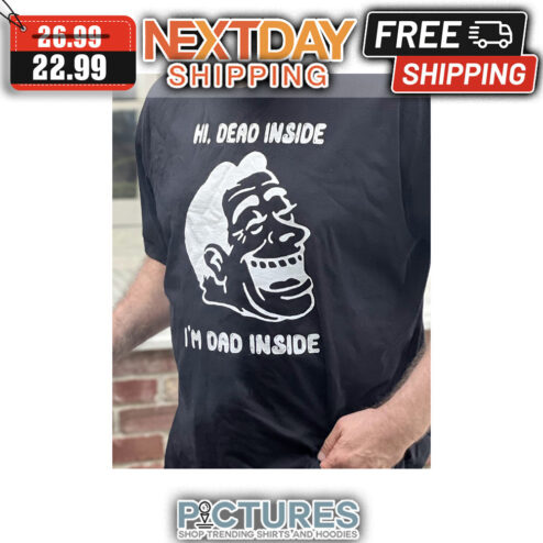Hi Dead Inside I'm Dad Inside shirt