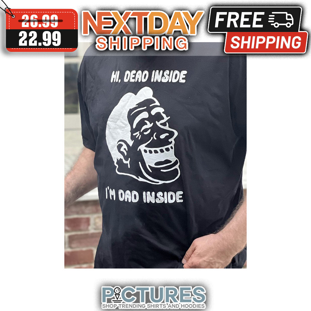 Hi Dead Inside I'm Dad Inside shirt