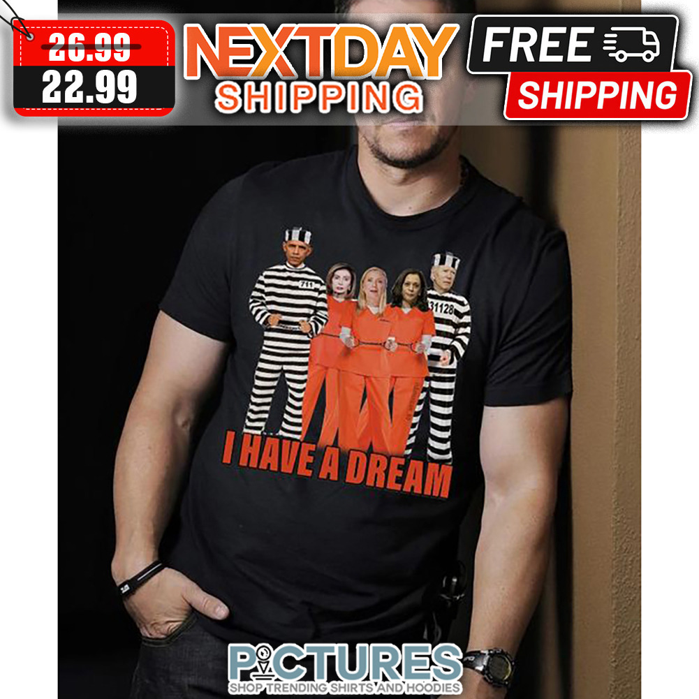 I Have A Dream America President Go To Jail shirt