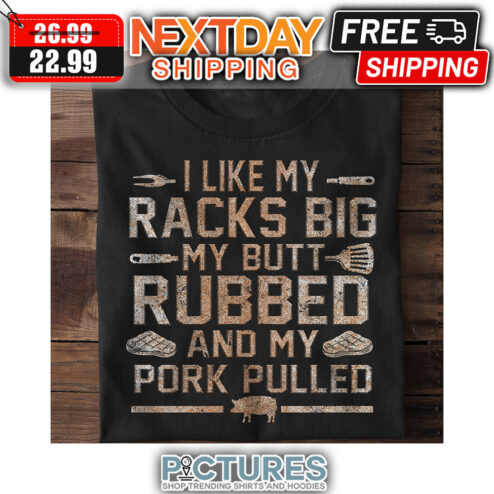 I Like My Rakcs Big My Butt Rubbed And My Pork Pulled Vintage shirt