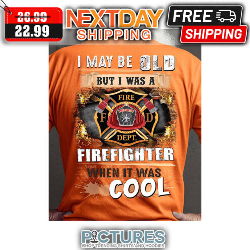 I May Be Old But I Was A Firefighter When It Was Cool Vintage shirt