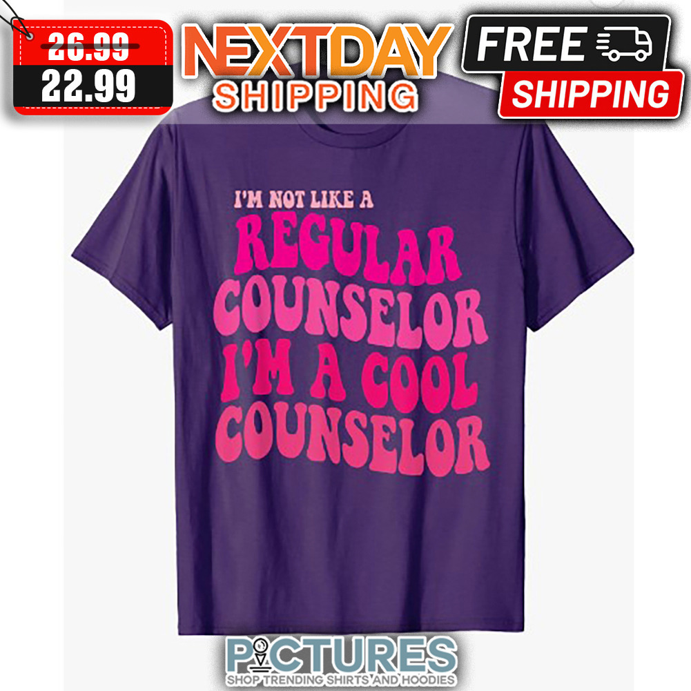 I'm Not Like A Regular Counselor I'm A Cool Counselor shirt